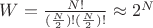 $W=\frac{N!}{(\frac{N}{2})!(\frac{N}{2})!}  \approx 2^N$