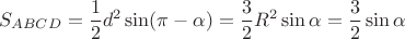 $$S_{ABCD}=\frac{1}{2}d^2\sin(\pi-\alpha)=\frac{3}{2}R^2\sin{\alpha}=\frac{3}{2}\sin{\alpha}$$