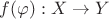 $f(\varphi) : X \to Y$
