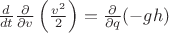 $\frac d{dt}\frac{\partial}{\partial v}\left(\frac {v^2}2\right)=\frac{\partial}{\partial q}(-gh)$