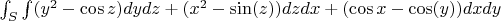 $\int_S \int (y^2-\cos z)dydz+(x^2-\sin(z))dzdx+(\cos x - \cos(y))dxdy$
