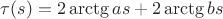 $\tau(s) = 2 \arctg {a s} + 2 \arctg {b s}$