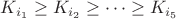 $K_{i_1}\geq K_{i_2}\geq \dots\geq K_{i_5}$