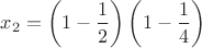 $$x_2=\left(1-\frac{1}{2}\right)\left(1-\frac{1}{4}\right)$$