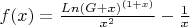 $f(x) = \frac{Ln(G + x)^{(1 + x)}}{x^2} - \frac{1}{x}$