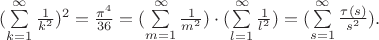 $(\sum\limits_{k=1}^{\infty}\frac{1}{k^2})^{2}=\frac{\pi^4}{36}=(\sum\limits_{m=1}^{\infty}\frac{1}{m^2})\cdot (\sum\limits_{l=1}^{\infty}\frac{1}{l^2})=(\sum\limits_{s=1}^{\infty}\frac{\tau(s)}{s^2}).$