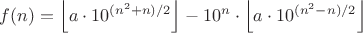 $f(n)=\left\lfloor a\cdot{10^{{(n^2+n)/2}}}\right\rfloor-10^n\cdot\left\lfloor a\cdot{10^{{(n^2-n)/2}}}\right\rfloor$ $f(n)=\left\lfloor a\cdot{10^{{(n^2+n)/2}}}\right\rfloor-10^n\cdot\left\lfloor a\cdot{10^{{(n^2-n)/2}}}\right\rfloor$