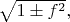 $\sqrt{1\pm f^2},$
