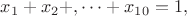 $x_1+x_2+, \cdots+ x_{10}=1,$