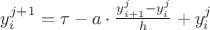 $y^{j+1}_i=\tau -a\cdot\frac{ y^{j}_{i+1} - y^j_i}{h}+y^{j}_i$