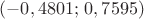 $(-0,4801;\,0,7595)$