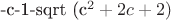 -c-1-sqrt (c^2+2c+2)