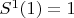 $S^1(1)=1$