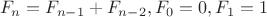 $$F_n=F_{n-1}+F_{n-2}, F_0=0, F_1=1$$