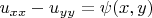 $u_{xx}-u_{yy}=\psi(x,y)$