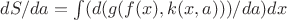$dS/da = \int(d(g(f(x),k(x,a)))/da)dx$