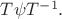 $T\psi T^{-1}.$