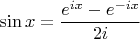$$\sin x = \frac{{e^{ix}  - e^{ - ix} }}{{2i}}$$