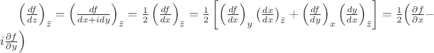 $\left(\frac{d f}{dz}\right)_{\bar z}=\left(\frac{d f}{dx+i dy}\right)_{\bar z}=\frac{1}{2}\left(\frac{d f}{dx}\right)_{\bar z}=\frac{1}{2}\left[\left(\frac{d f}{dx}\right)_{y}\left(\frac{d x}{dx}\right)_{\bar z}+\left(\frac{d f}{dy}\right)_x\left(\frac{d y}{dx}\right)_{\bar z}\right]=\frac{1}{2}\Bigl(\frac{\partial f}{\partial x} - i\frac{\partial f}{\partial y} \Bigr)$