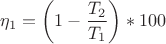 $$\eta_1 = \left(1 - \frac{T_2}{T_1} \right) *100$$