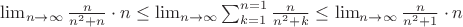 $\lim_{n \rightarrow \infty}\frac{n}{n^2+n}\cdot n\leq\lim_{n \rightarrow \infty}\sum_{k=1}^{n=1}\frac{n}{n^2+k}\leq\lim_{n \rightarrow \infty}\frac{n}{n^2+1}\cdot n$