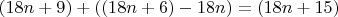 $(18n+9)+((18n+6)-18n)=(18n+15)$