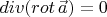 $div(rot\, \vec{a})=0$
