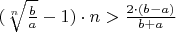 $(\sqrt[n]{\frac{b}{a}}-1)\cdot{n}>\frac{2\cdot{(b-a)}}{b+a}$