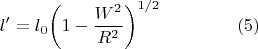 $$ l' = l_0 {\left (1 - \frac{W^2}{R^2}\right )}^{1/2}\hspace{1.5cm}(5)$$