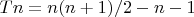$Tn =n(n +1)/2-n-1$