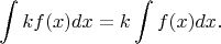 $$\int kf(x)dx=k\int f(x) dx.$$