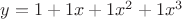 $y=1+1x+1x^2+1x^3$