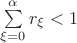 $\sum\limits_{\xi=0}^{\alpha}r_\xi<1$
