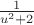 $\frac 1{u^2+2}$