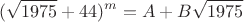 $$
(\sqrt{1975}+44)^m=A+B\sqrt{1975}
$$