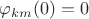 $\varphi_{km}(0) = 0$