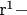${\text{r}}^{\text{1}}  - $