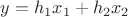 $\[y = {h_1}{x_1} + {h_2}{x_2}\]$