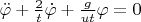 $\ddot\varphi+\frac{2}{t}\dot\varphi+\frac{g}{u t}\varphi=0$