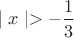 $\mid{x}\mid>-\dfrac{1}{3}$