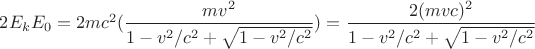$2 E_k E_0 = 2 m c^2 (\dfrac{m v^2}{1 - v^2/c^2 + \sqrt{1-v^2/c^2}}) = \dfrac{2 (m v c)^2}{1 - v^2/c^2 + \sqrt{1-v^2/c^2}}$