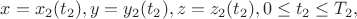 $x=x_2(t_2), y=y_2(t_2), z=z_2(t_2), 0\leq t_2\leq T_2,$