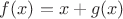 $f(x)=x+g(x)$