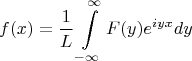 $$f(x)=\frac{1}{L}\int \limits _{-\infty}^{\infty}F(y)e^{iyx}dy$$