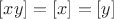 $[xy] = [x] = [y]$