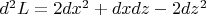 $d^2L=2dx^2+dxdz-2dz^2$