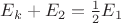 $E_k+E_2=\frac{1}{2}E_1$