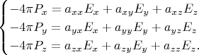 $$\begin{cases}-4\pi P_x=a_{xx}E_x+a_{xy}E_y+a_{xz}E_z\\ -4\pi P_y=a_{yx}E_x+a_{yy}E_y+a_{yz}E_z\\ -4\pi P_z=a_{zx}E_x+a_{zy}E_y+a_{zz}E_z.\\ \end{cases}$$