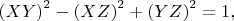 $\left ( XY \right )^2-\left ( XZ \right )^2+\left ( YZ \right )^2=1,$