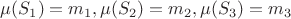 $\mu(S_1)=m_1,\mu(S_2)=m_2, \mu(S_3)=m_3$